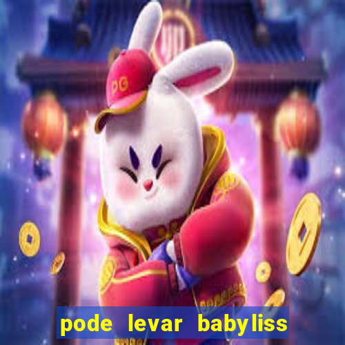 pode levar babyliss no cruzeiro